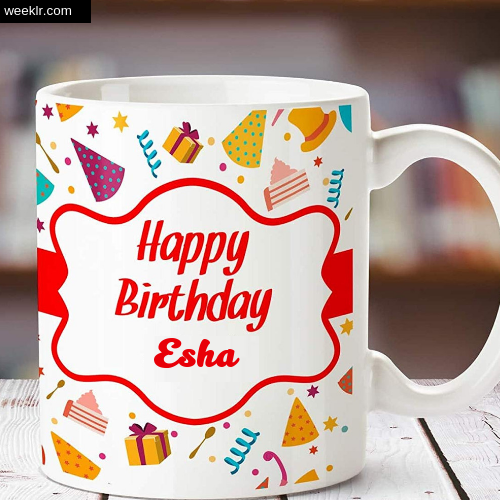 Esha Name on Happy Birthday Cup Photo Images