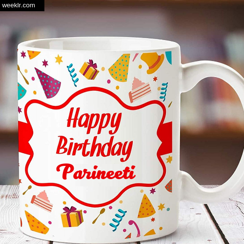 Parineeti Name on Happy Birthday Cup Photo Images