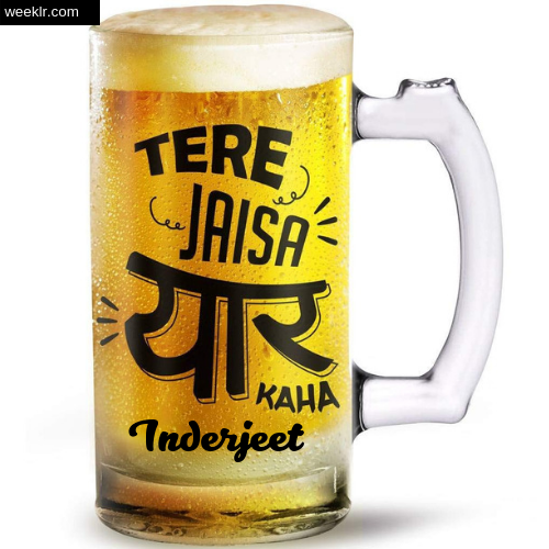 Write -Inderjeet- Name on Funny Beer Glass Friendship Day Photo